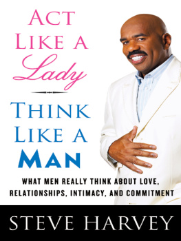 Harvey Steve - Act like a lady, think like a man: what men really think about love, relationships, intimacy, and commitment