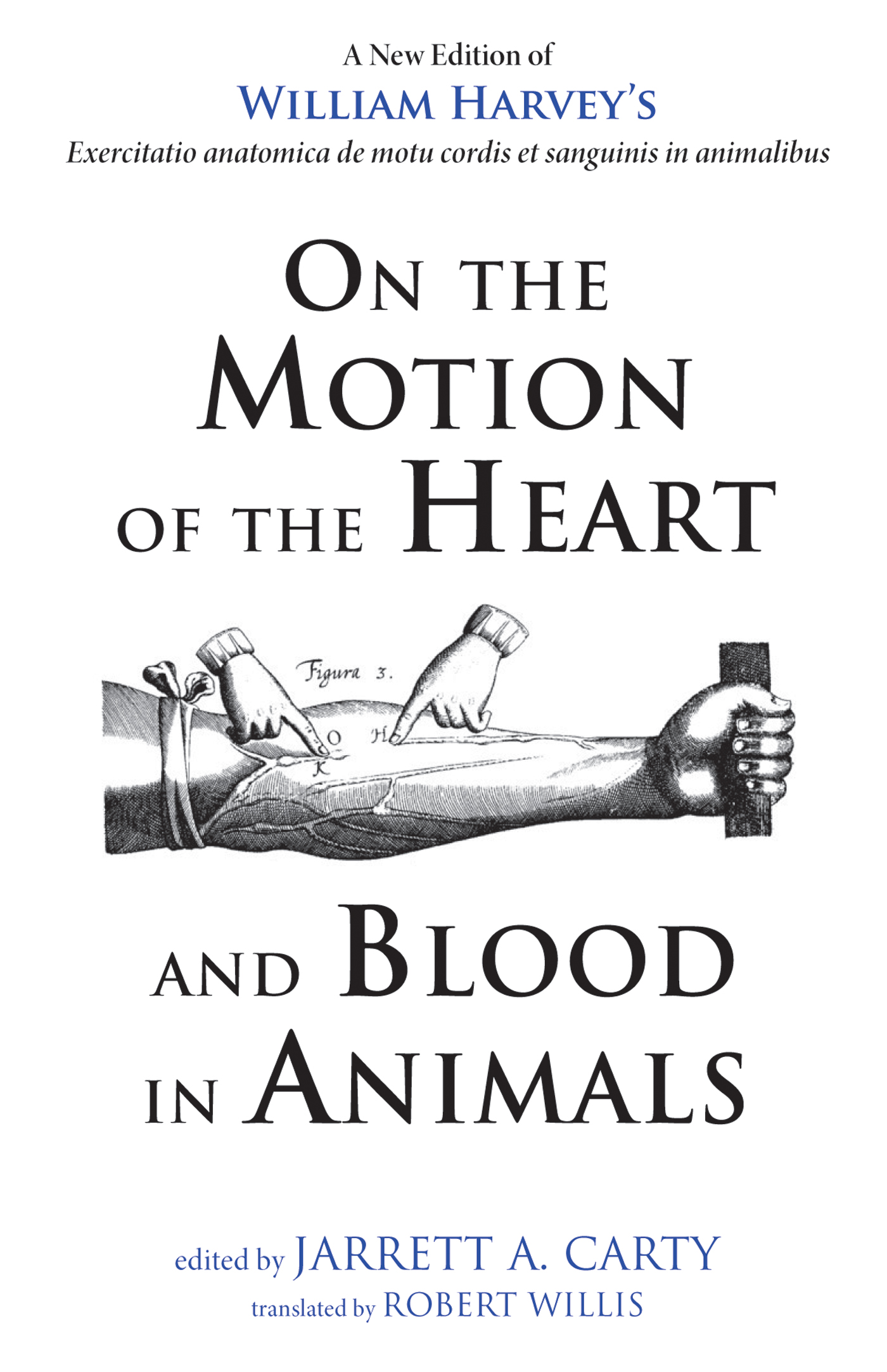 On the Motion of the Heart and Blood in Animals A New Edition of William - photo 1