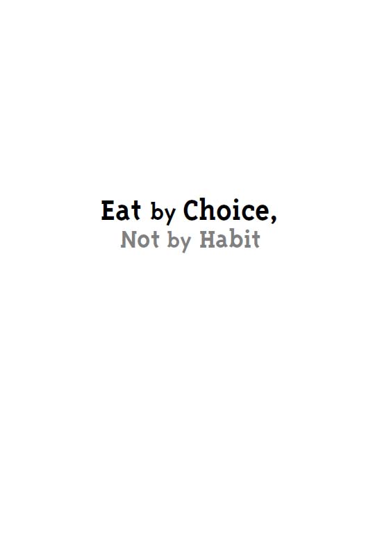 Eat by Choice Not by Habit Practical Skills for Creating a Healthy - photo 1