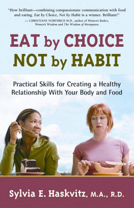 Haskvitz - Eat by Choice, Not by Habit: Practical Skills for Creating a Healthy Relationship with Your Body and Food