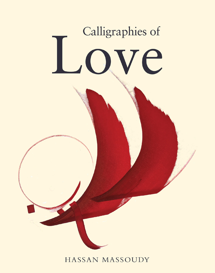 CALLIGRAPHIES OF LOVE Published 2017 by Saqi Books Copyright Hassan Massoudy - photo 1