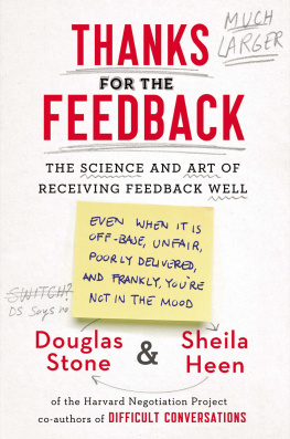 Heen Sheila Thanks for the feedback: the science and art of receiving feedback well (even when it is off base, unfair, poorly delivered, and frankly, youre not in the mood)