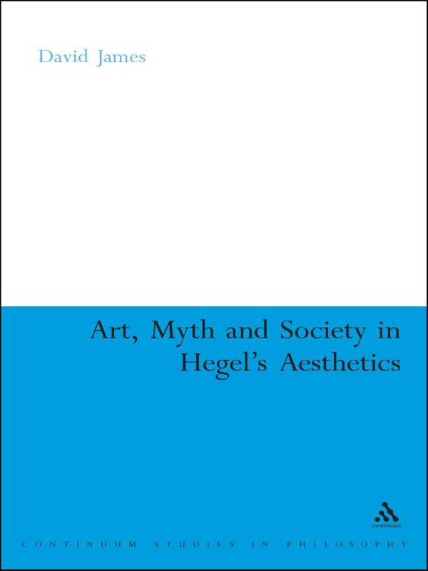 Art Myth and Society in Hegels Aesthetics Continuum Studies in Philosophy - photo 1