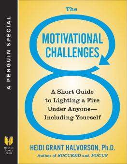 Heidi Grant Halvorson Ph.D. The 8 motivational challenges: a short guide to lighting a fire under anyone--including yourself