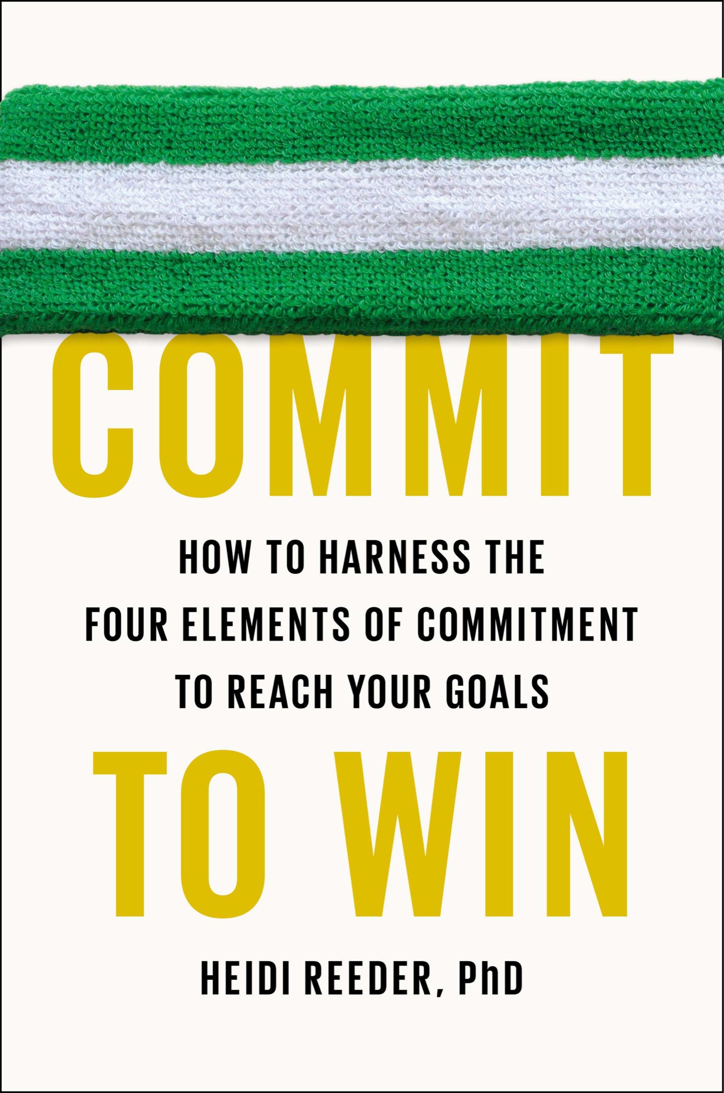 Commit to win how to harness the four elements of commitment to reach your goals - image 1