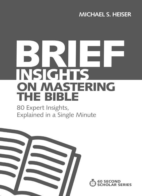 Also by Michael S Heiser Brief Insights for Mastering Bible Study Brief - photo 1