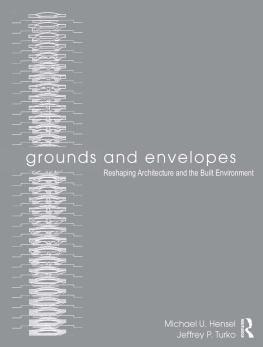 Hensel Michael U. - Grounds and Envelopes: Reshaping Architecture and the Built Environment