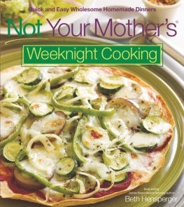 Hensperger - Not your mothers weeknight cooking: quick and easy wholesome homemade dinners