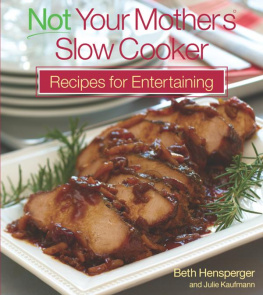 Hensperger Beth - Not Your Mothers Slow Cooker Recipes for Entertaining