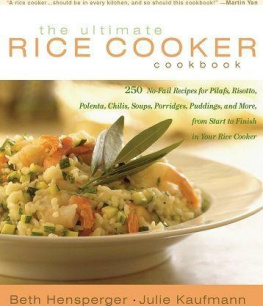Hensperger Beth - The ultimate rice cooker cookbook: 250 no-fail recipes for pilafs, risottos, polentas, chilis, soups, porridges, puddings, and more from start to finish in your rice cooker