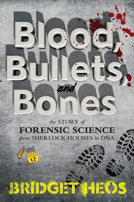 Heos Blood, bullets, and bones: the story of forensic science from Sherlock Holmes to DNA