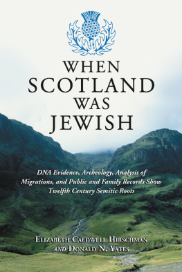 Hirschman Elizabeth Caldwell - When Scotland was Jewish: DNA evidence, archeology, analysis of migrations, and public and family records show twelfth century Semitic roots