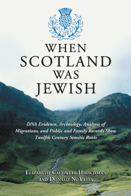 Hirschman Elizabeth Caldwell When Scotland was Jewish: DNA evidence, archeology, analysis of migrations, and public and family records show twelfth century Semitic roots