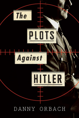 Hitler Adolf - The plots against Hitler: German resistance and the art of conspiracy
