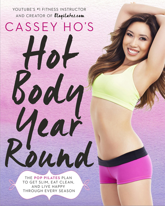 Cassey Hos hot body year-round the POP pilates plan to get slim eat clean and live happy through every season - photo 1