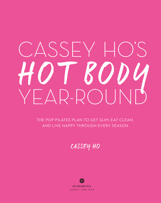 Cassey Hos hot body year-round the POP pilates plan to get slim eat clean and live happy through every season - photo 3