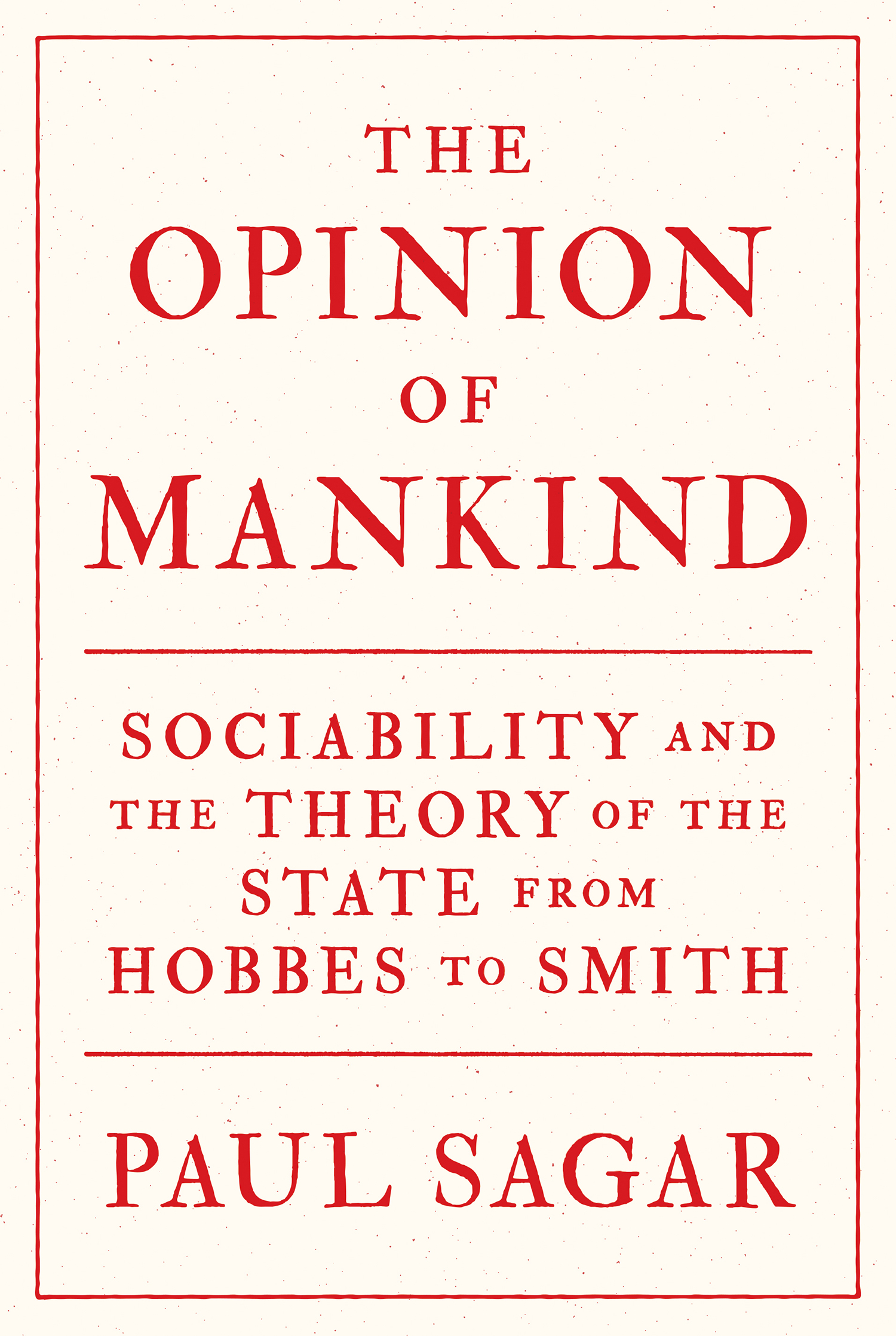 The opinion of mankind sociability and the theory of the state from Hobbes to Smith - image 1