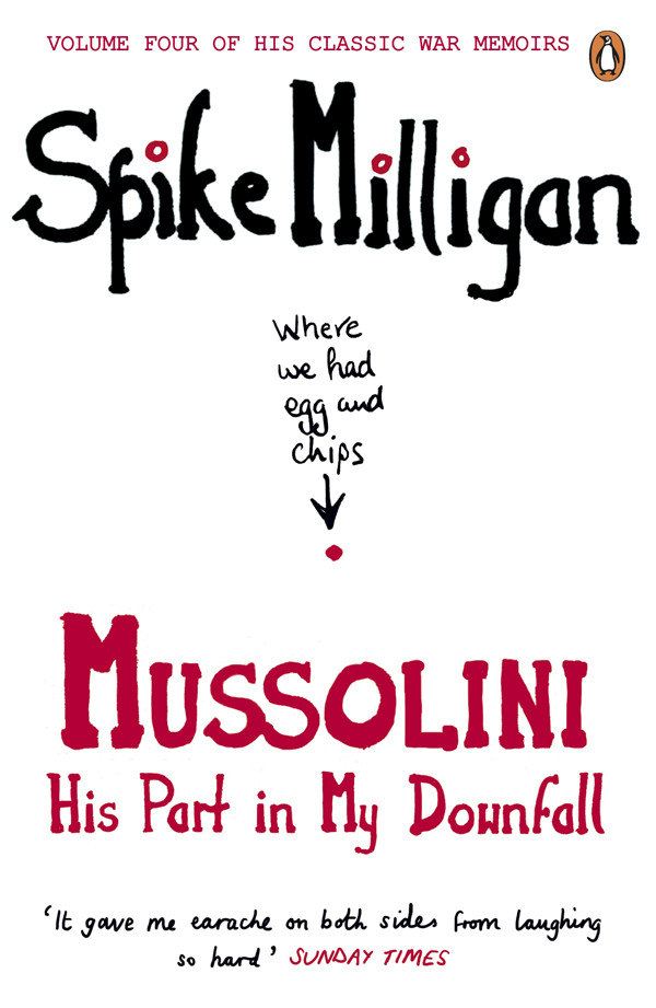 SPIKE MILLIGAN Mussolini His Part in My Downfall Edited by Jack Hobbs - photo 1