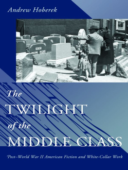 Hoberek - The Twilight of the Middle Class: Post-World War II American Fiction and White-Collar Work