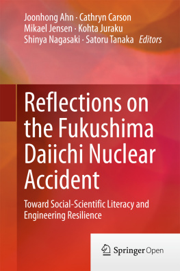 Joonhong Ahn Cathryn Carson Mikael Jensen Kohta Juraku Reflections on the Fukushima Daiichi Nuclear Accident