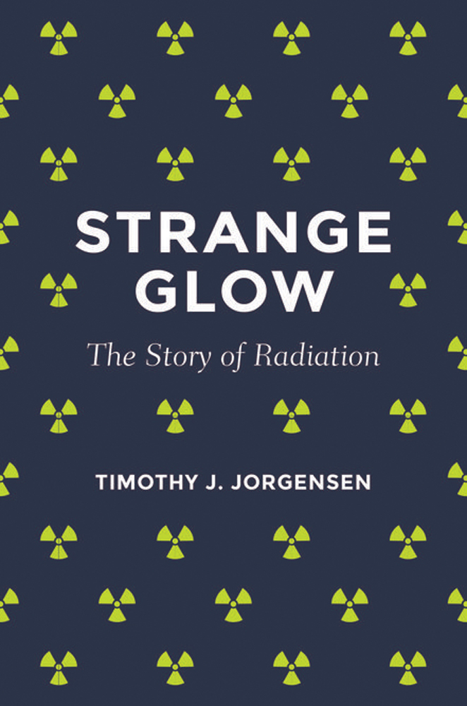 STRANGE GLOW STRANGE GLOW The Story of Radiation TIMOTHY J JORGENSEN - photo 1