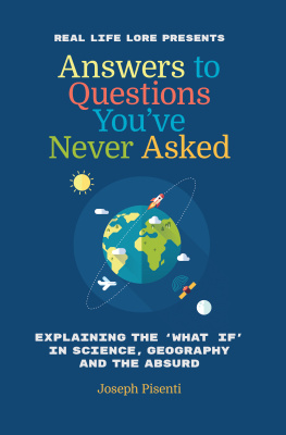 Joseph Pisenti Answers To Questions YouVe Never Asked;Explaining The What If In Science, Geography And The Absurd