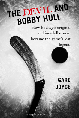 Joyce - Devil and Bobby Hull How Hockeys Original Million-Dollar Man Became the Games Lost Legend