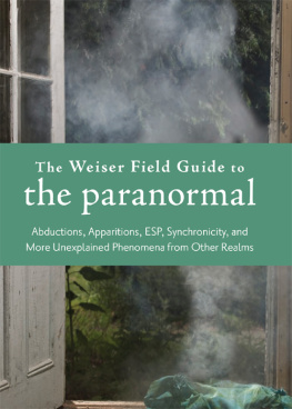 Joyce - The Weiser field guide to the paranormal: abductions, apparitions, ESP, synchronicity, and more unexplained phenomena from other realms