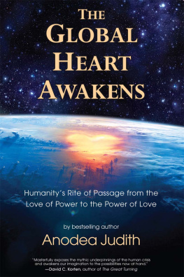 Judith - The Global Heart Awakens: Humanitys Rite of Passage from the Love of Power to the Power of Love