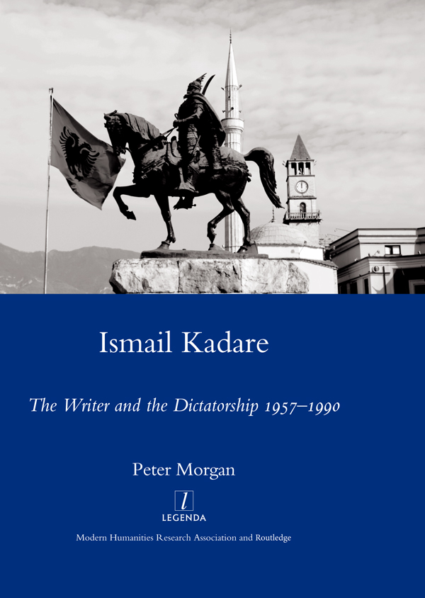 ISMAIL KADARE THE WRITER AND THE DICTATORSHIP 19571990 LEGENDA LEGENDA founded - photo 1