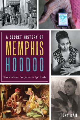 Kail - A secret history of memphis hoodoo: rootworkers, conjurers & spirituals