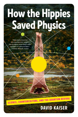 Kaiser - How the hippies saved physics science, counterculture, and the quantum revival