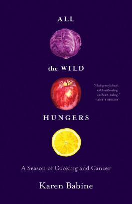 Karen Babine All the wild hungers: a season of cooking and cancer