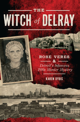 Karen Dybis - The Witch of Delray: Rose Veres & Detroit?s Infamous 1930s Murder Mystery