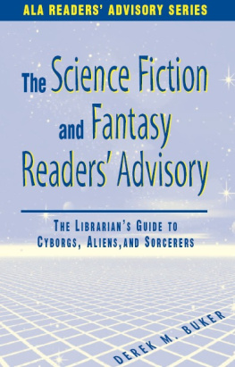 Derek M. Buker - Science Fiction and Fantasy Readers Advisory: The Librarians Guide to Cyborgs, Aliens, and Sorcerers (ALA Readers Advisory Series)