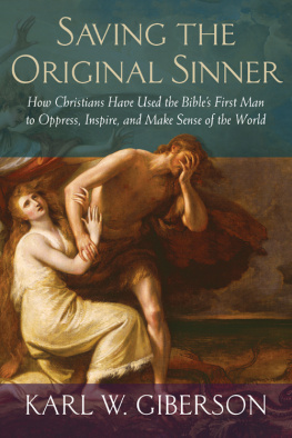 Karl W. Giberson Saving the original sinner: how Christians have used the Bibles first man to oppress, inspire, and make sense of the world