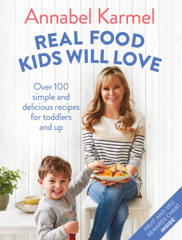 Karmel - Real food kids will love: 100 simple and delicious recipes for toddlers and up