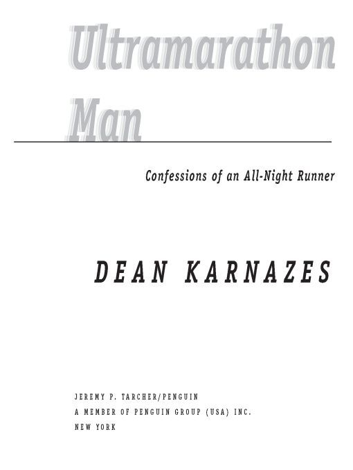 Table of Contents Worldwide Acclaim for Dean Karnazes and Ultramarathon Man - photo 1