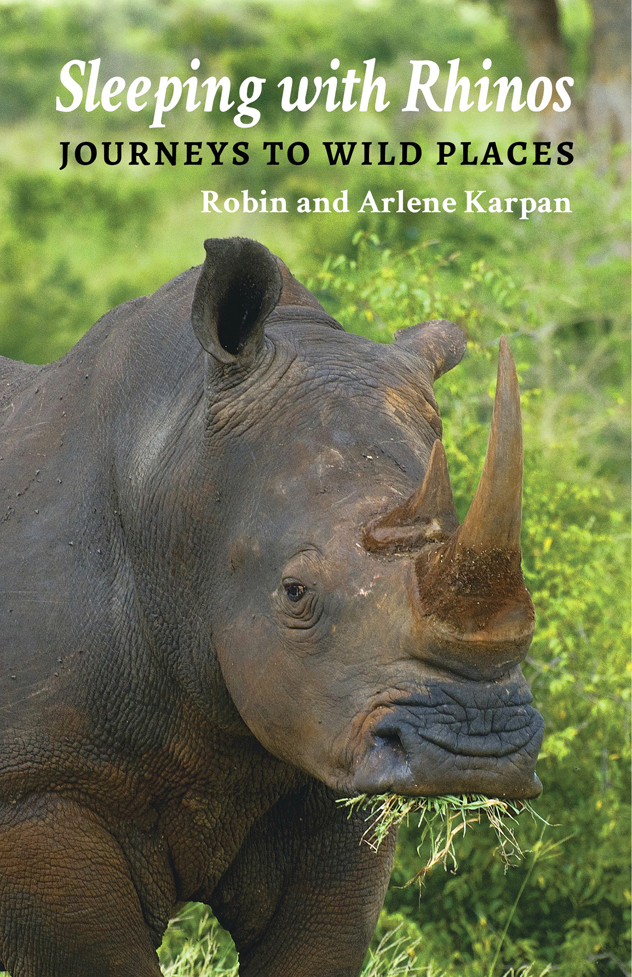 Sleeping with Rhinos JOURNEYS TO WILD PLACES Robin and Arlene Karpan - photo 1