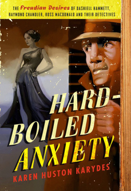 Karydes - Hard-Boiled anxiety: the Freudian desires of Dashiell Hammett, Raymond Chandler, Ross Macdonald, and their detectives