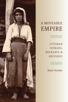 Kasaba - A moveable empire: Ottoman nomads, migrants, and refugees