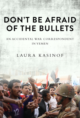 Kasinof Dont be afraid of the bullets: an accidental war correspondent in Yemen