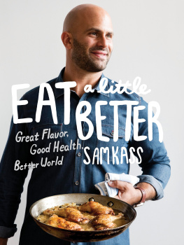 Kass Sam Eat a little better: Great Flavor, Good Health, Better World