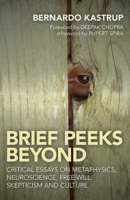 Kastrup Brief Peeks Beyond: Critical essays on metaphysics, neuroscience, free will, skepticism and culture