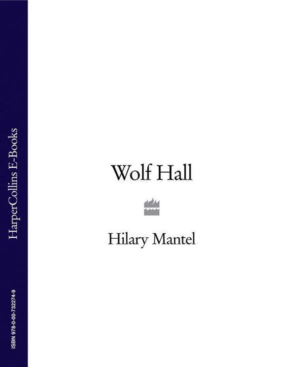 HILARY MANTEL WOLF HALL To my singular friend Mary Robertson this be - photo 1