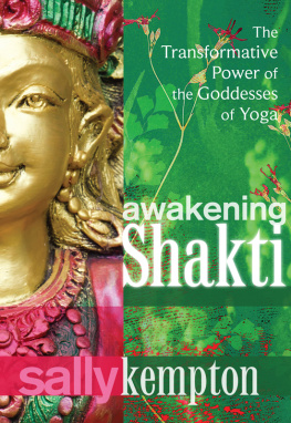 Kempton - Awakening Shakti: the transformative power of the goddesses of yoga