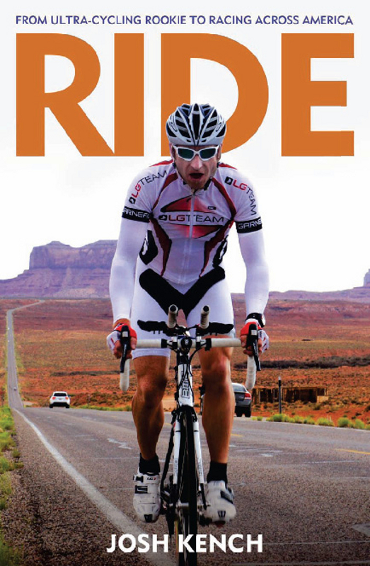 RIDE JOSH KENCH RIDE FROM ULTRA-CYCLING ROOKIE TO RACING ACROSS AMERICA - photo 1