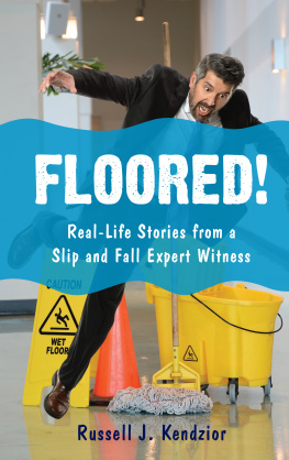 Kendzior - Floored!: real-life stories from a slip and fall expert witness