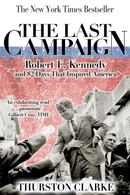 Kennedy Robert F - The last campaign: Robert F. Kennedy and 82 days that inspired America