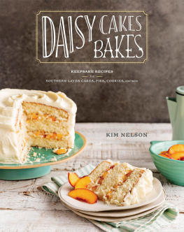 Kim Nelson Daisy Cakes Bakes: Keepsake Recipes for Southern Layer Cakes, Pies, Cookies, and More